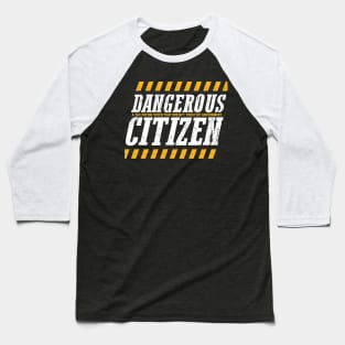 Dangerous Citizen Baseball T-Shirt